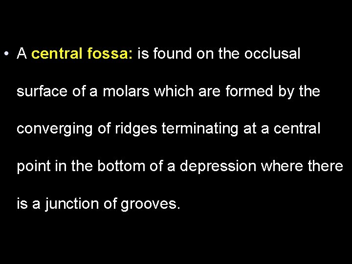  • A central fossa: is found on the occlusal surface of a molars