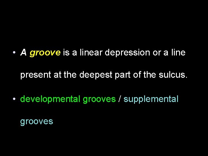  • A groove is a linear depression or a line present at the