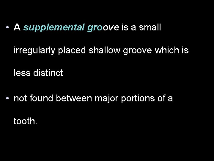  • A supplemental groove is a small irregularly placed shallow groove which is