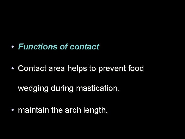  • Functions of contact • Contact area helps to prevent food wedging during