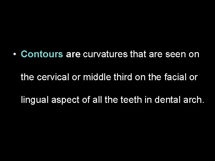  • Contours are curvatures that are seen on are the cervical or middle