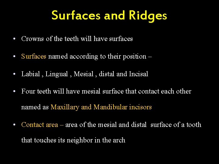 Surfaces and Ridges • Crowns of the teeth will have surfaces • Surfaces named