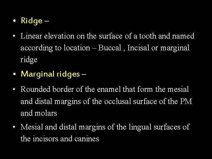  • Ridge – • Linear elevation on the surface of a tooth and