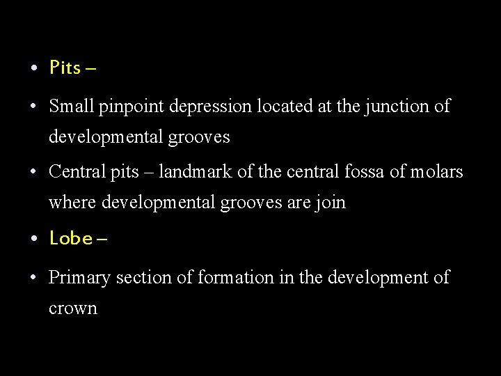  • Pits – • Small pinpoint depression located at the junction of developmental