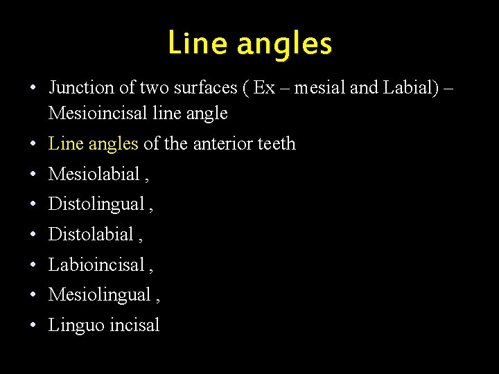 Line angles • Junction of two surfaces ( Ex – mesial and Labial) –