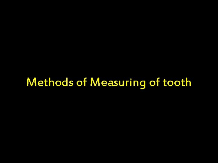 Methods of Measuring of tooth 