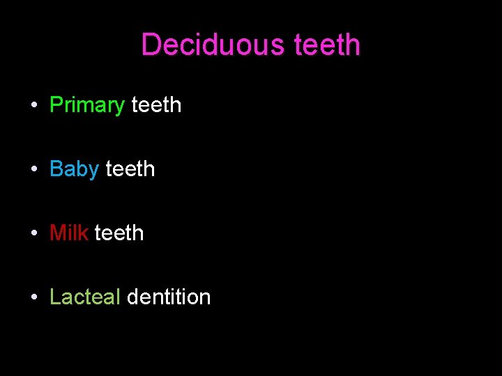 Deciduous teeth • Primary teeth • Baby teeth • Milk teeth • Lacteal dentition