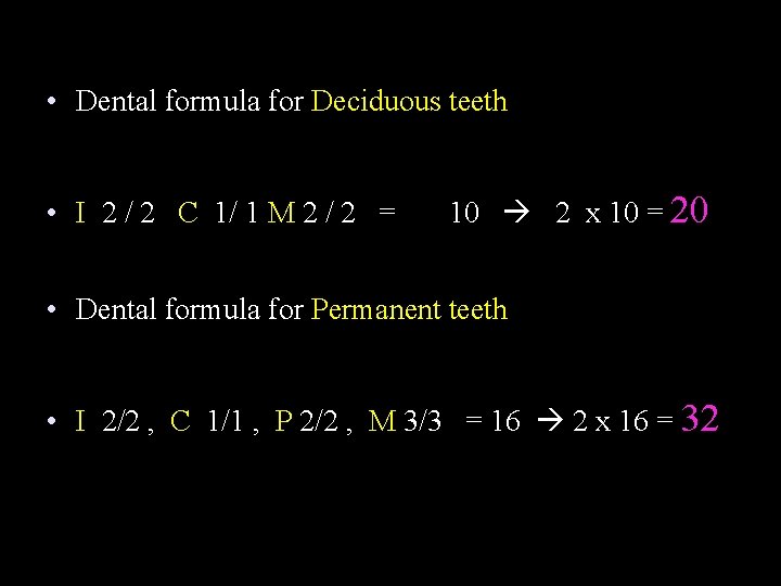 • Dental formula for Deciduous teeth • I 2 / 2 C 1/