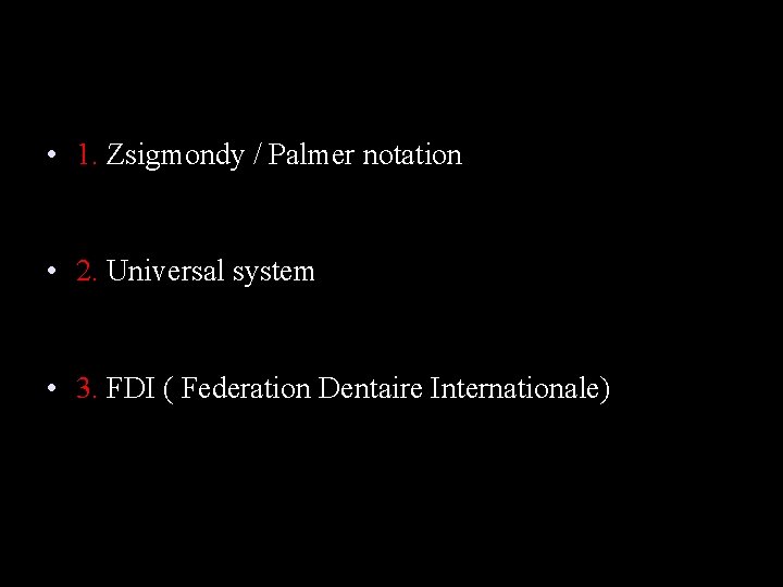  • 1. Zsigmondy / Palmer notation • 2. Universal system • 3. FDI