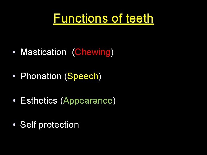 Functions of teeth • Mastication (Chewing) • Phonation (Speech) • Esthetics (Appearance) • Self