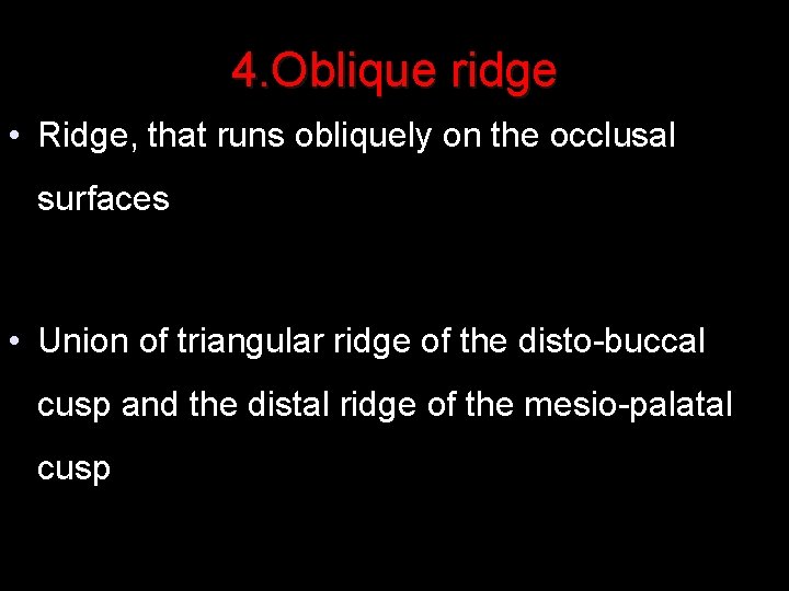 4. Oblique ridge • Ridge, that runs obliquely on the occlusal surfaces • Union