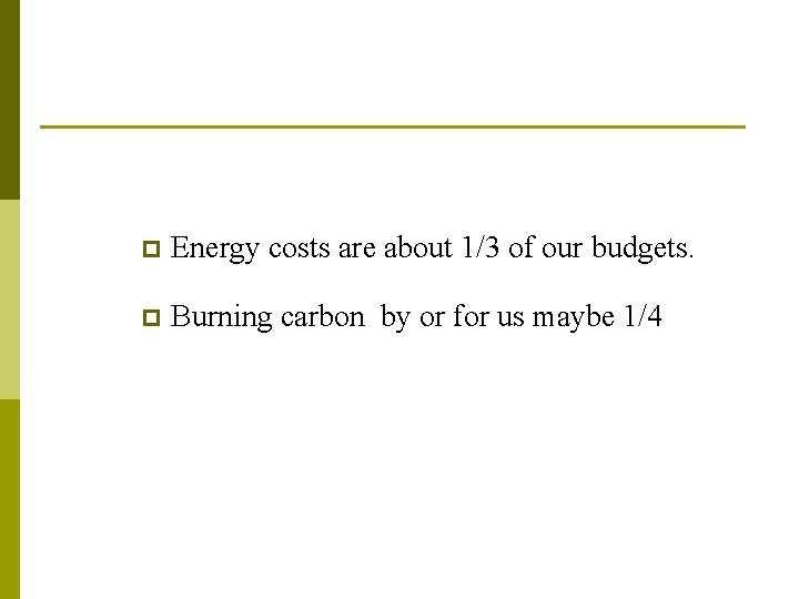 p Energy costs are about 1/3 of our budgets. p Burning carbon by or p Energy costs are about 1/3 of our budgets. p Burning carbon by or