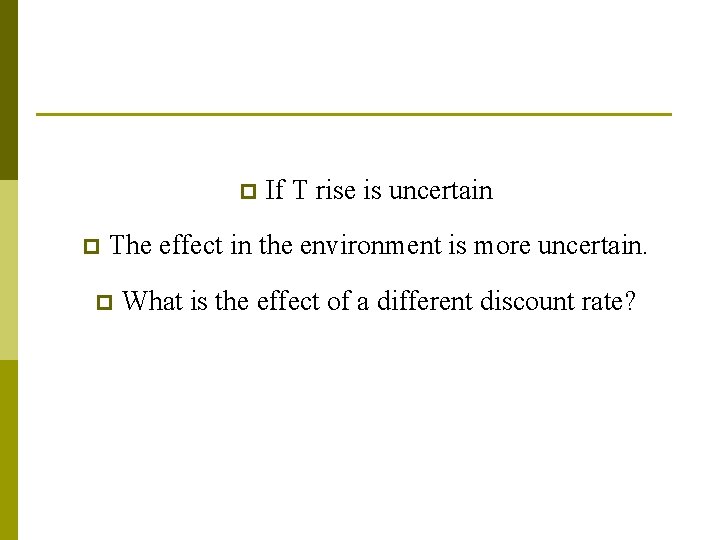 p p If T rise is uncertain The effect in the environment is more p p If T rise is uncertain The effect in the environment is more