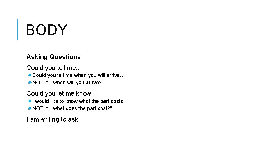 BODY Asking Questions Could you tell me… Could you tell me when you will