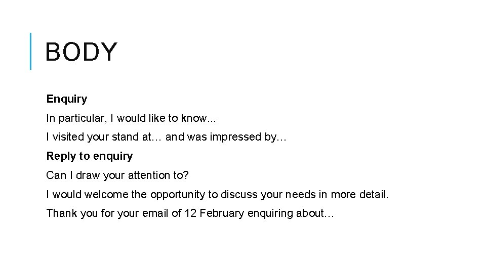 BODY Enquiry In particular, I would like to know. . . I visited your