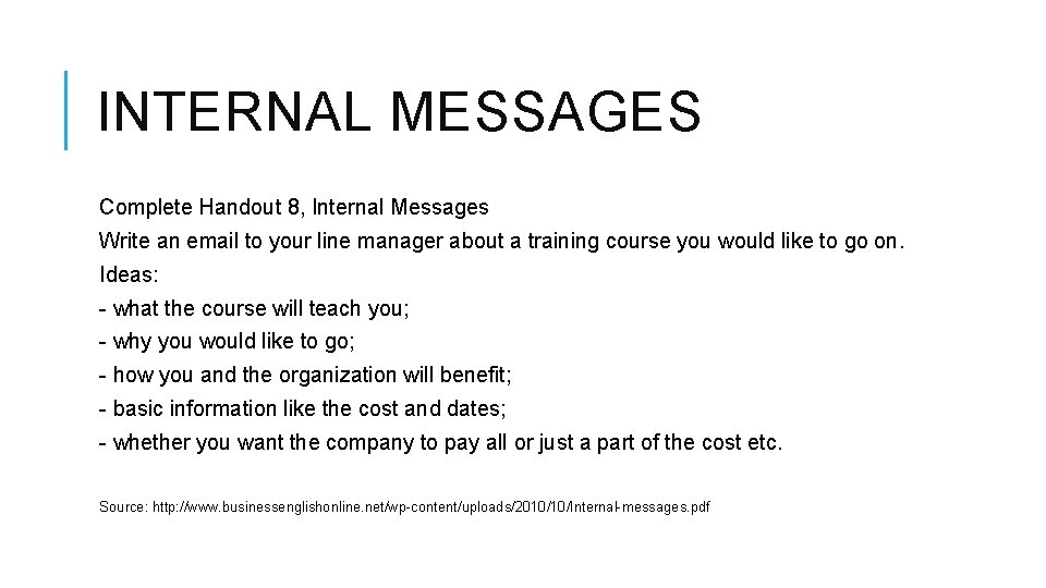 INTERNAL MESSAGES Complete Handout 8, Internal Messages Write an email to your line manager