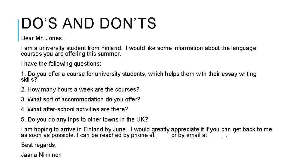 DO’S AND DON’TS Dear Mr. Jones, I am a university student from Finland. I