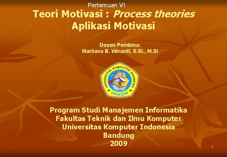 Pertemuan VI Teori Motivasi : Process theories Aplikasi Motivasi Dosen Pembina: Marliana B. Winanti,