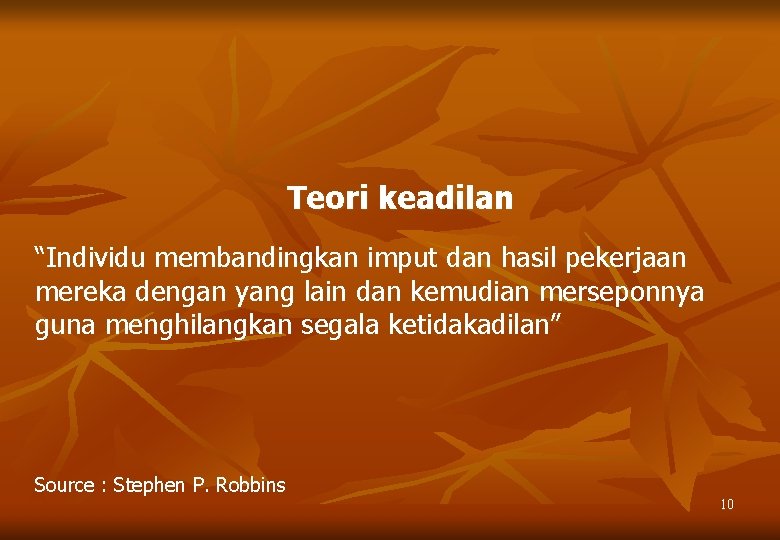 Teori keadilan “Individu membandingkan imput dan hasil pekerjaan mereka dengan yang lain dan kemudian