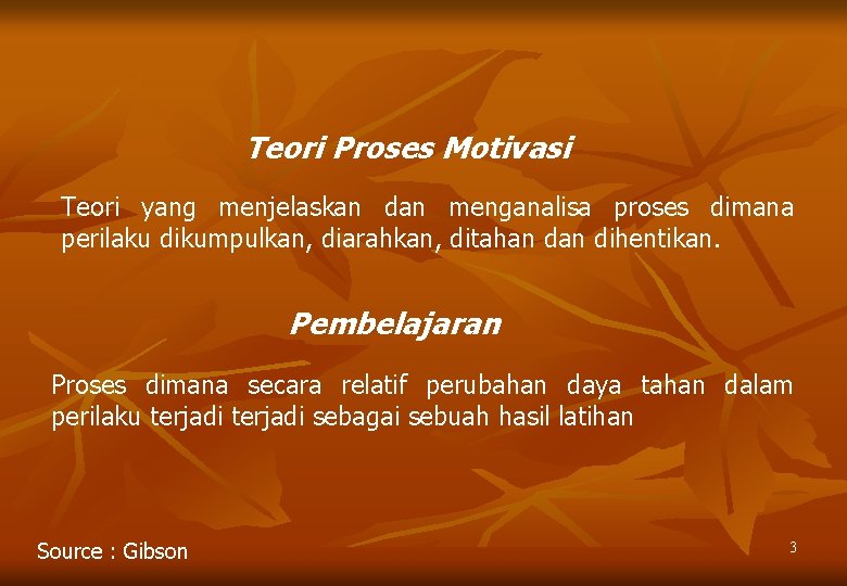 Teori Proses Motivasi Teori yang menjelaskan dan menganalisa proses dimana perilaku dikumpulkan, diarahkan, ditahan