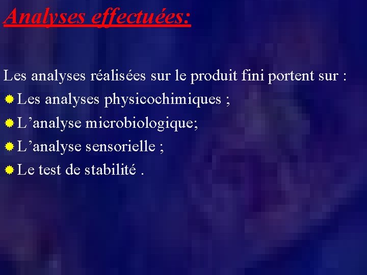 Analyses effectuées: Les analyses réalisées sur le produit fini portent sur : ® Les