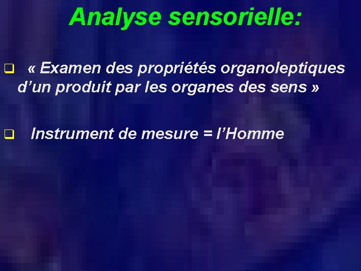 Analyse sensorielle: q q « Examen des propriétés organoleptiques d’un produit par les organes