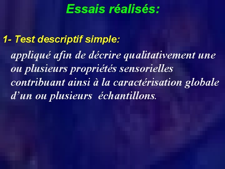 Essais réalisés: 1 - Test descriptif simple: appliqué afin de décrire qualitativement une ou