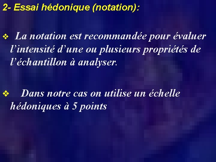 2 - Essai hédonique (notation): v La notation est recommandée pour évaluer l’intensité d’une
