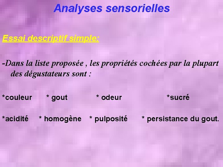 Analyses sensorielles Essai descriptif simple: -Dans la liste proposée , les propriétés cochées par