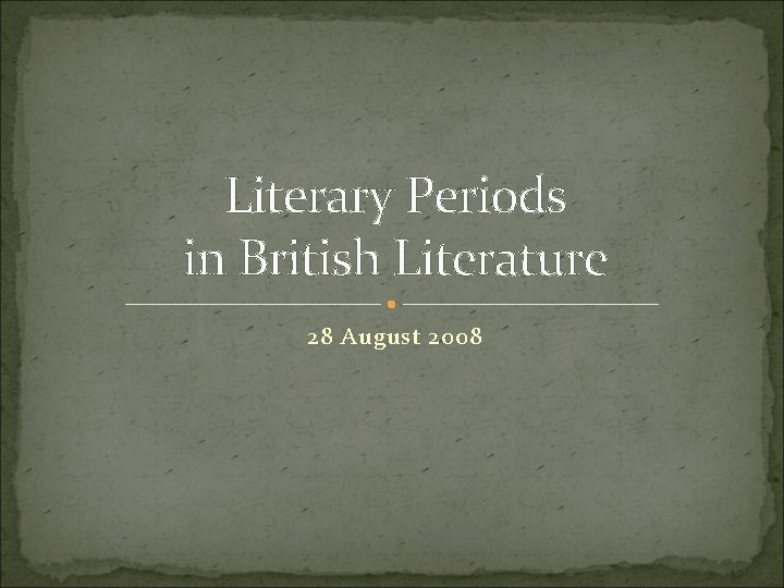 Literary Periods in British Literature 28 August 2008 