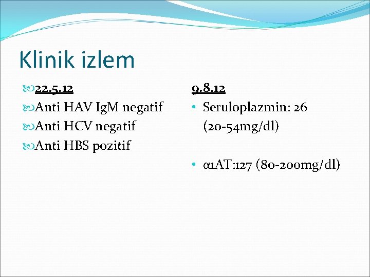 Klinik izlem 22. 5. 12 Anti HAV Ig. M negatif Anti HCV negatif Anti