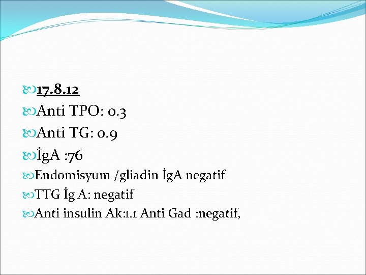  17. 8. 12 Anti TPO: 0. 3 Anti TG: 0. 9 İg. A