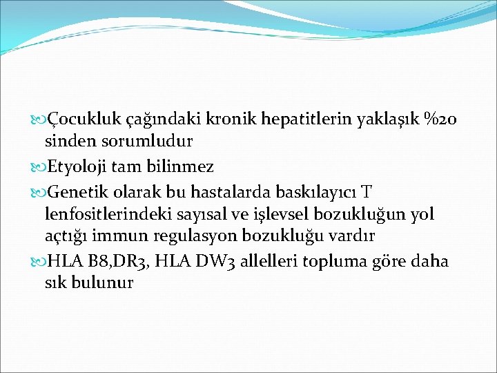  Çocukluk çağındaki kronik hepatitlerin yaklaşık %20 sinden sorumludur Etyoloji tam bilinmez Genetik olarak