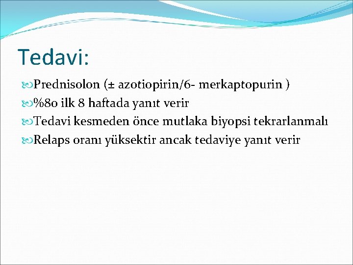 Tedavi: Prednisolon (± azotiopirin/6 - merkaptopurin ) %80 ilk 8 haftada yanıt verir Tedavi