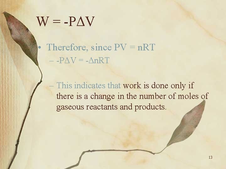 W = -PΔV • Therefore, since PV = n. RT – -PΔV = -Δn.