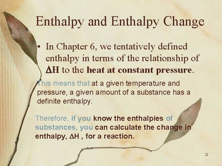 Enthalpy and Enthalpy Change • In Chapter 6, we tentatively defined enthalpy in terms