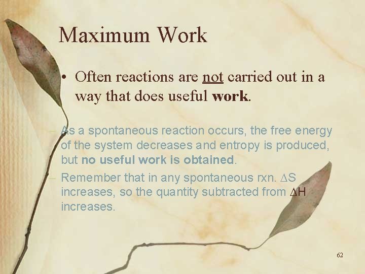 Maximum Work • Often reactions are not carried out in a way that does