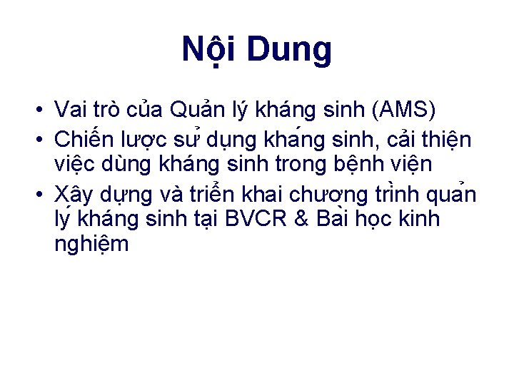 Nội Dung • Vai trò của Quản lý kháng sinh (AMS) • Chiến lược