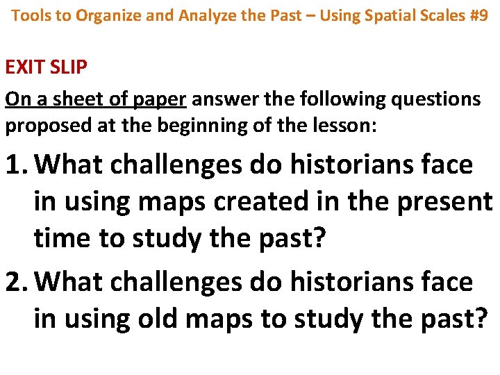 Tools to Organize and Analyze the Past – Using Spatial Scales #9 EXIT SLIP