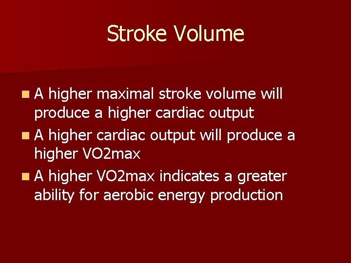 Stroke Volume n. A higher maximal stroke volume will produce a higher cardiac output