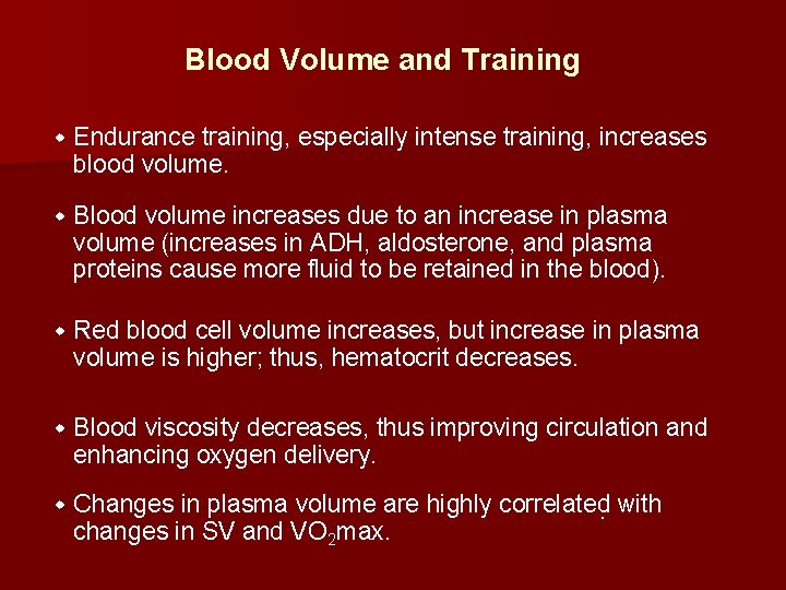Blood Volume and Training w Endurance training, especially intense training, increases blood volume. w