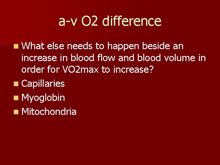 a-v O 2 difference n What else needs to happen beside an increase in