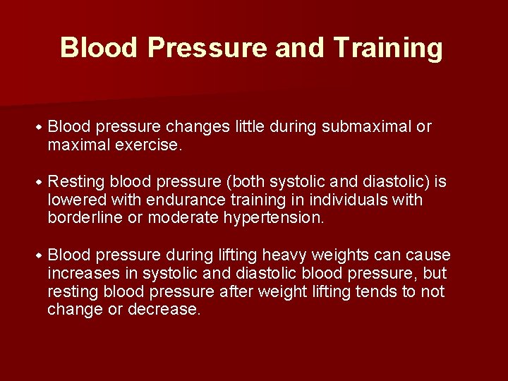 Blood Pressure and Training w Blood pressure changes little during submaximal or maximal exercise.