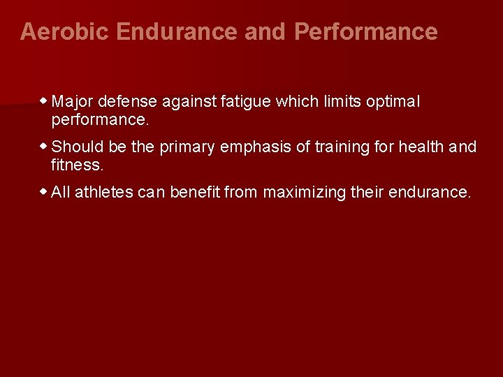 Aerobic Endurance and Performance w Major defense against fatigue which limits optimal performance. w