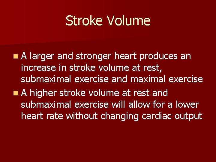 Stroke Volume n. A larger and stronger heart produces an increase in stroke volume