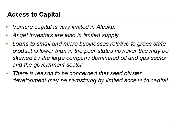 Access to Capital • Venture capital is very limited in Alaska. • Angel Investors