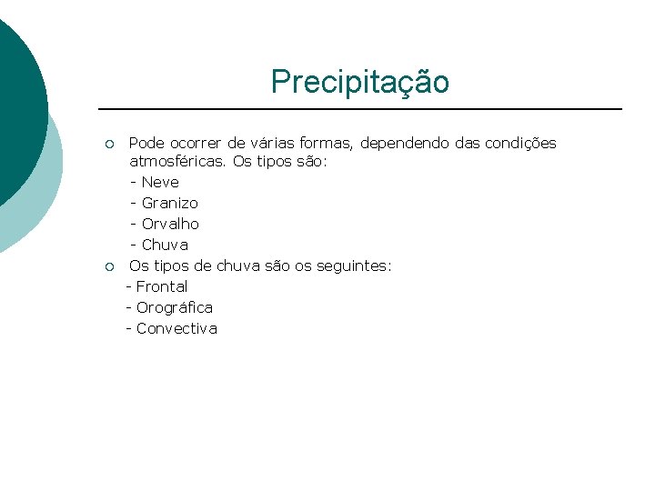 Precipitação ¡ ¡ Pode ocorrer de várias formas, dependendo das condições atmosféricas. Os tipos