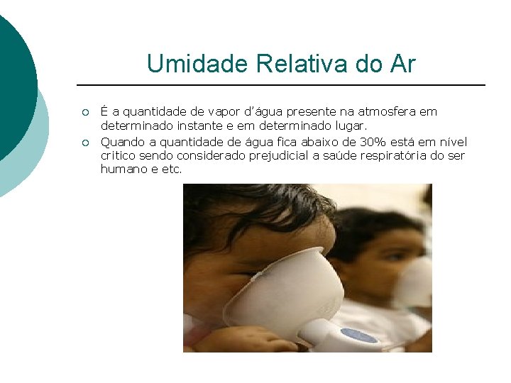 Umidade Relativa do Ar ¡ ¡ É a quantidade de vapor d’água presente na