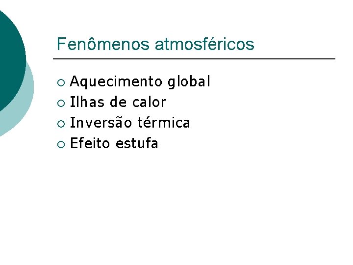 Fenômenos atmosféricos Aquecimento global ¡ Ilhas de calor ¡ Inversão térmica ¡ Efeito estufa