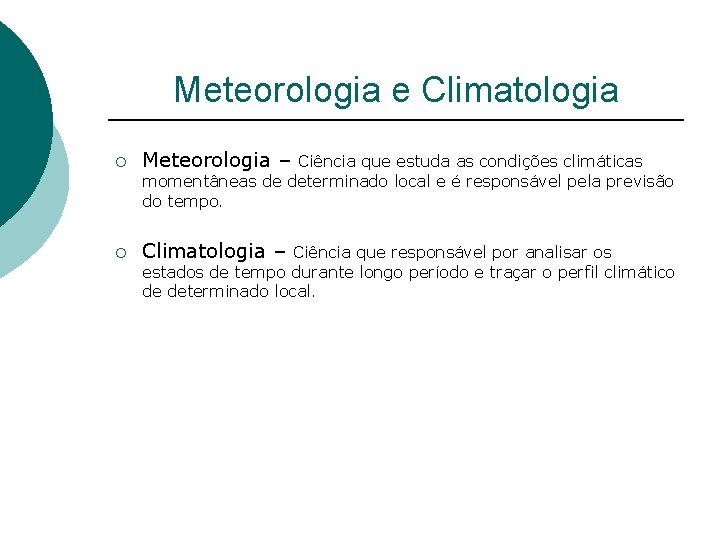 Meteorologia e Climatologia ¡ Meteorologia – ¡ Climatologia – Ciência que estuda as condições